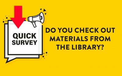 Do you check out materials from the library? Take our quick survey!